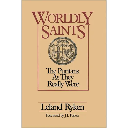 A Worldly Saints: The Puritans as They Really Were