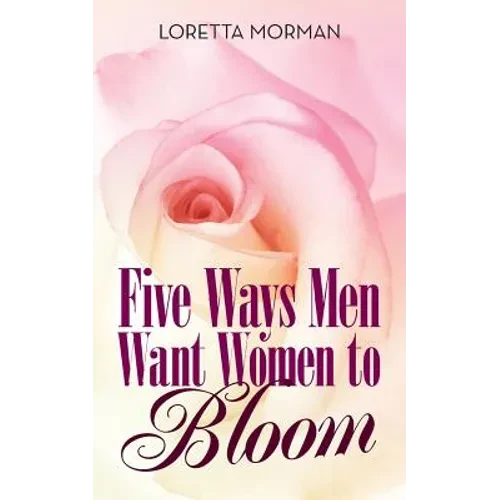 Five Ways Men Want Women to Bloom - Paperback