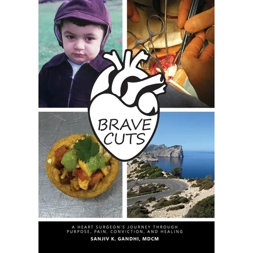 Brave Cuts: A Heart Surgeon's Journey through Purpose, Pain, Conviction, and Healing - Hardcover