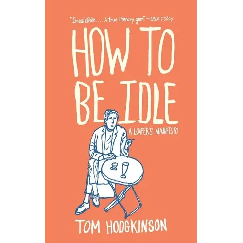How to Be Idle: A Loafer's Manifesto - Paperback