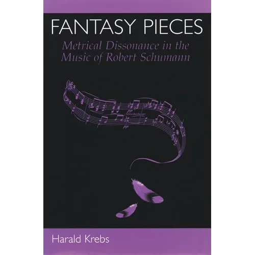 Fantasy Pieces: Metrical Dissonance in the Music of Robert Schumann - Hardcover - IBook Store