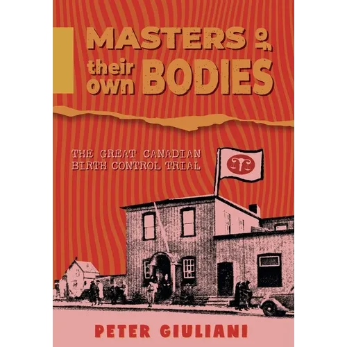 Masters of Their Own Bodies: The Great Canadian Birth Control Trial - Hardcover