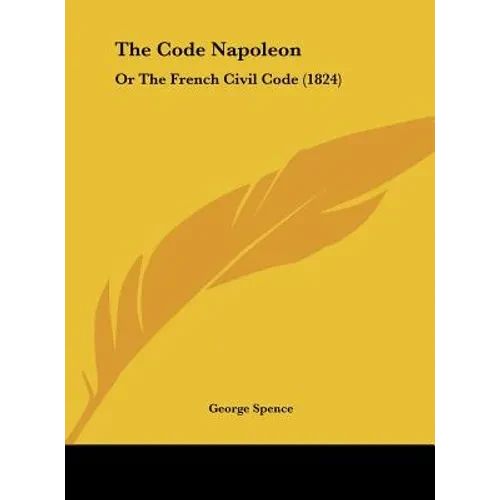 The Code Napoleon: Or the French Civil Code (1824) - Hardcover