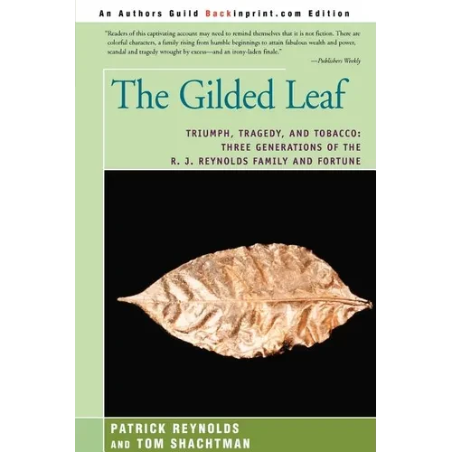 The Gilded Leaf: Triumph, Tragedy, and Tobacco: Three Generations of the R. J. Reynolds Family and Fortune - Paperback
