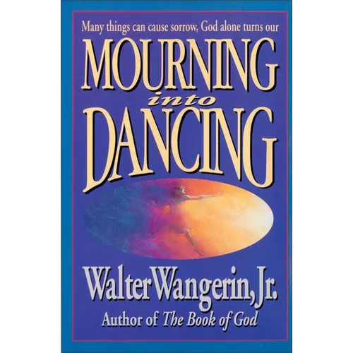 Mourning Into Dancing: Many Things Can Cause Sorrow, God Alone Turns Our Sadness Into Joy