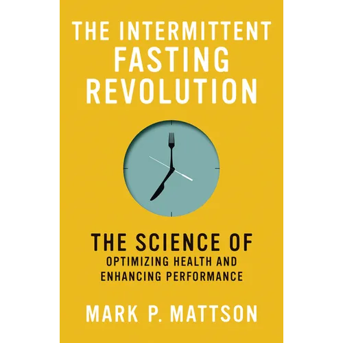 The Intermittent Fasting Revolution: The Science of Optimizing Health and Enhancing Performance - Paperback - IBook Store