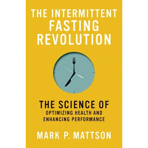 The Intermittent Fasting Revolution: The Science of Optimizing Health and Enhancing Performance - Paperback - IBook Store