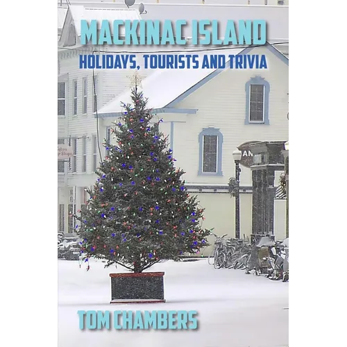 Mackinac Island: Holidays, Tourists, and Trivia - Paperback - IBook Store