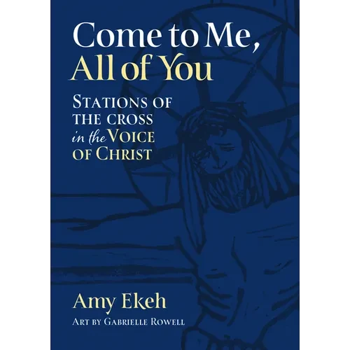 Come to Me, All of You: Stations of the Cross in the Voice of Christ - Paperback