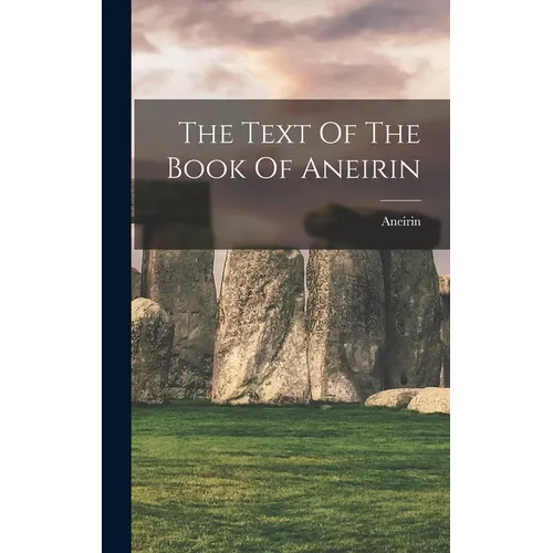 The Text Of The Book Of Aneirin - Hardcover - IBook Store