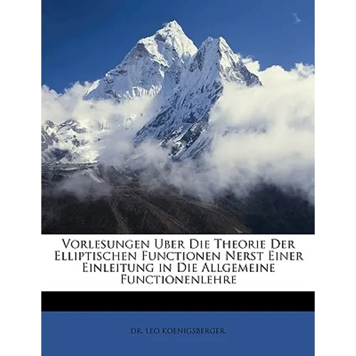 Vorlesungen über die Theorie der elliptischen Functionen Nerst einer Einleitung in die allgemeine Functionenlehre - Paperback