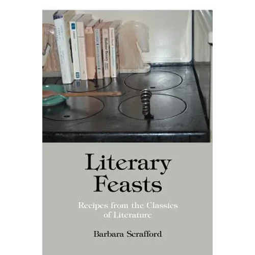 Literary Feasts: Recipes from the Classics of Literature
