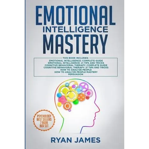 Emotional Intelligence Mastery: 7 Manuscripts: Emotional Intelligence x2, Cognitive Behavioral Therapy x2, How to Analyze People x2, Persuasion (Anger - Paperback