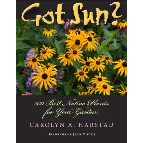 Got Sun?: 200 Best Native Plants for Your Garden - Paperback - IBook Store