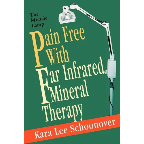 Pain Free With Far Infrared Mineral Therapy: The Miracle Lamp - Paperback