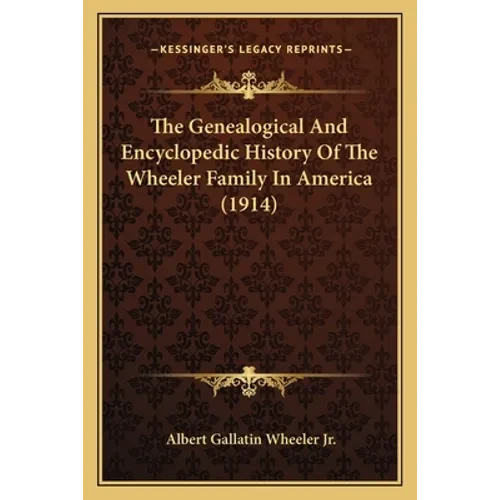 The Genealogical And Encyclopedic History Of The Wheeler Family In America (1914) - Paperback