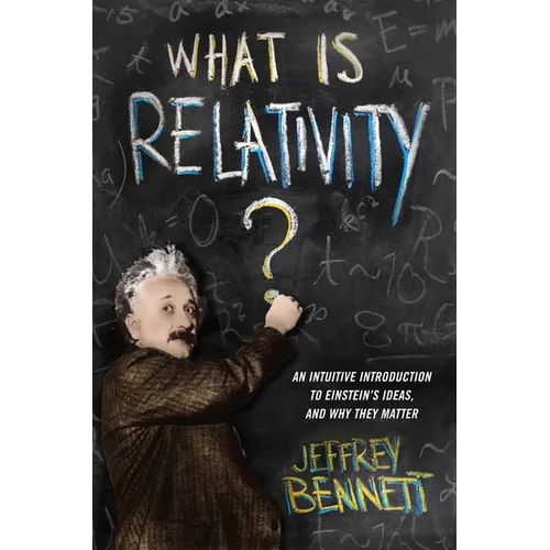 What Is Relativity?: An Intuitive Introduction to Einstein's Ideas, and Why They Matter - Hardcover - IBook Store