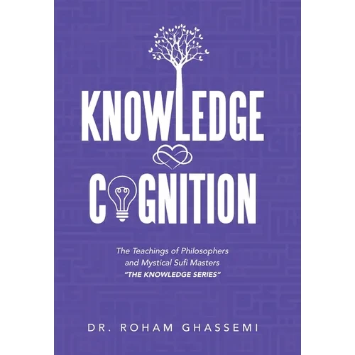 Knowledge and Cognition: The Teachings of Philosophers and Mystical Sufi Masters "The Knowledge Series " - Hardcover