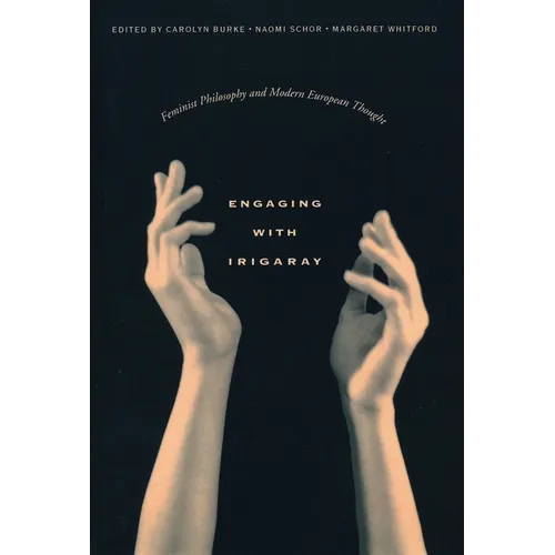 Engaging with Irigaray: Feminist Philosophy and Modern European Thought - Paperback - IBook Store