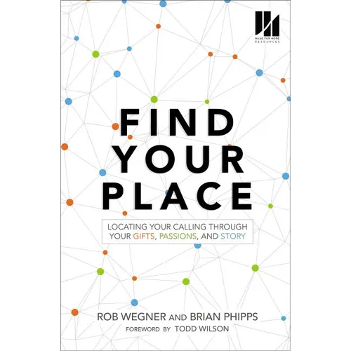 Find Your Place: Locating Your Calling Through Your Gifts, Passions, and Story