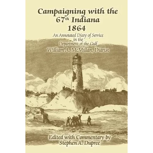Campaigning with the 67th Indiana 1864: An Annotated Diary of Service in the Department of the Gulf - Paperback