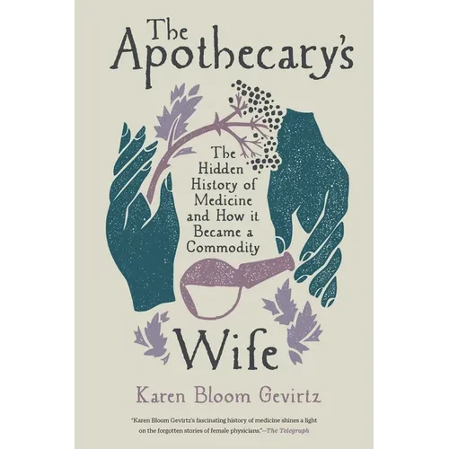 The Apothecary's Wife: The Hidden History of Medicine and How It Became a Commodity - Paperback