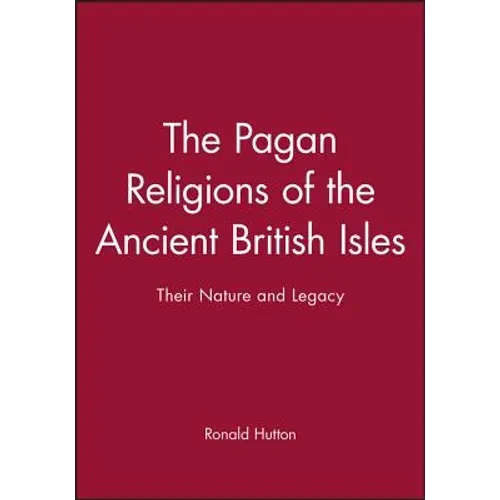 The Pagan Religions of the Ancient British Isles: Their Nature and Legacy
