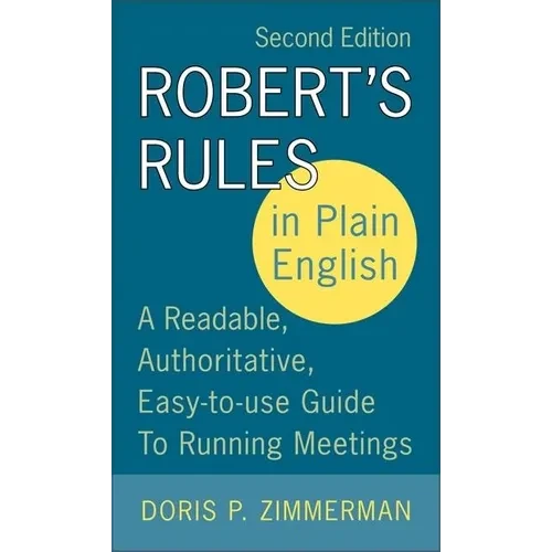 Robert's Rules in Plain English: A Readable, Authoritative, Easy-To-Use Guide to Running Meetings