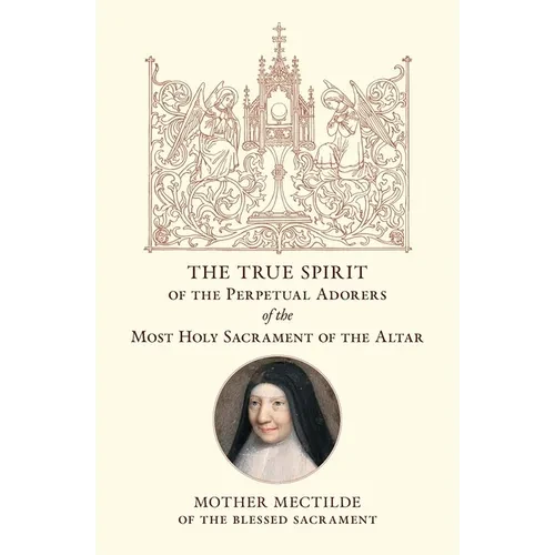 The True Spirit of the Perpetual Adorers of the Most Holy Sacrament of the Altar - Paperback