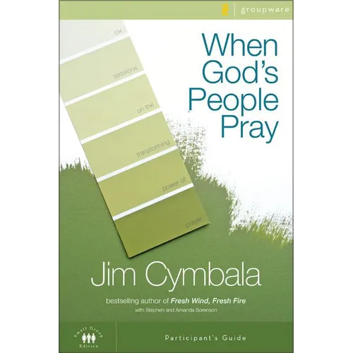 The When God's People Pray Bible Study Participant's Guide: Six Sessions on the Transforming Power of Prayer