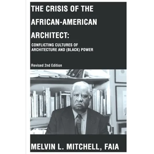 The Crisis of the African-American Architect: Conflicting Cultures of Architecture and (Black) Power - Paperback