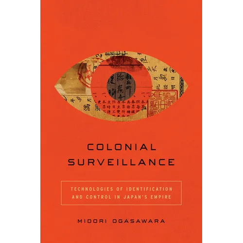 Colonial Surveillance: Technologies of Identification and Control in Japan's Empire