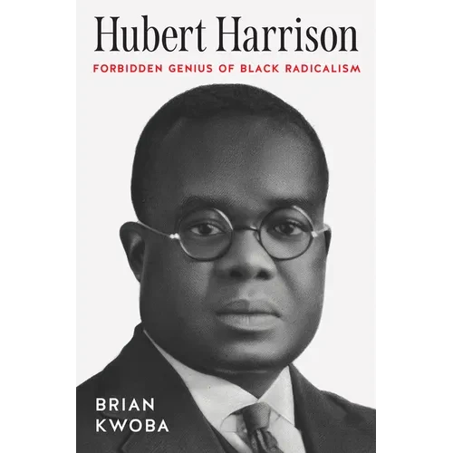 Hubert Harrison: Forbidden Genius of Black Radicalism - Paperback