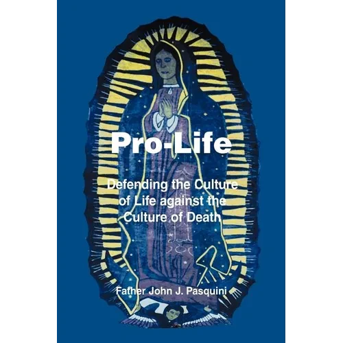 Pro-Life: Defending the Culture of Life against the Culture of Death - Paperback