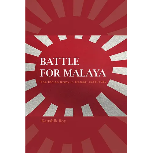 Battle for Malaya: The Indian Army in Defeat, 1941-1942 - Paperback - IBook Store