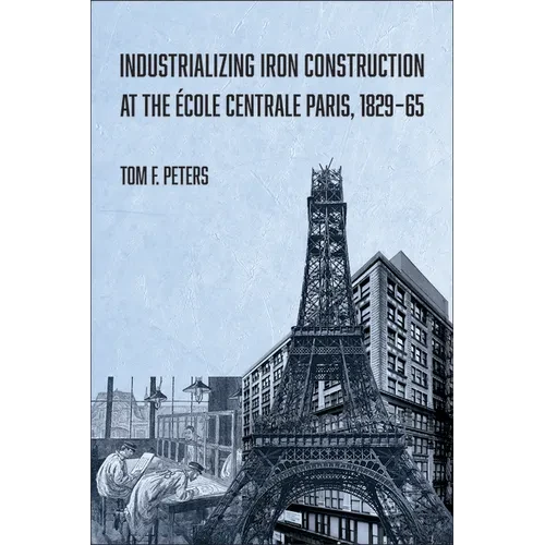 Industrializing Iron Construction at the École Centrale Paris, 1829-1865 - Paperback