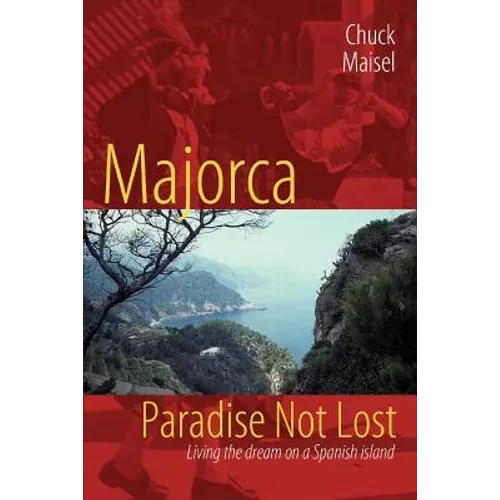 Majorca, Paradise Not Lost: Living the Dream on a Spanish Island - Paperback