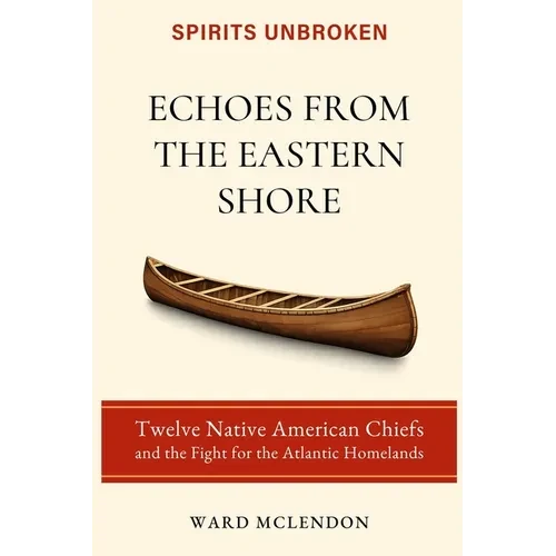 Echoes from the Eastern Shore: Twelve Native American Chiefs and the Fight for the Atlantic Homelands