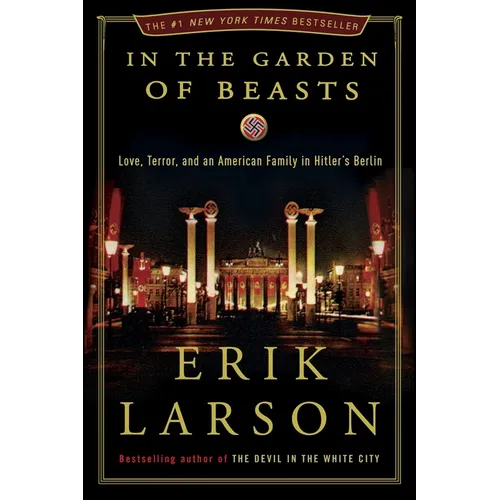 In the Garden of Beasts: Love, Terror, and an American Family in Hitler's Berlin