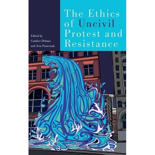 The Ethics of Uncivil Protest and Resistance - Hardcover