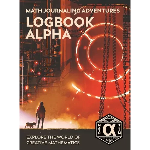 Logbook Alpha: Explore the World of Creative Mathematics - Hardcover