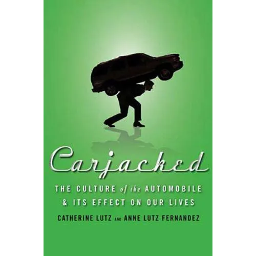 Carjacked: The Culture of the Automobile and Its Effect on Our Lives: The Culture of the Automobile and Its Effect on Our Lives - Hardcover - IBook Store