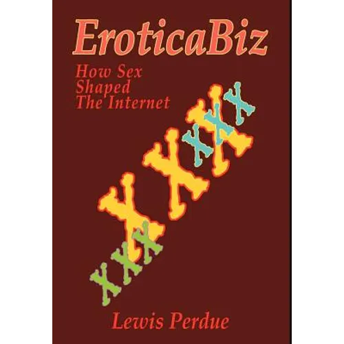 EroticaBiz: How Sex Shaped the Internet