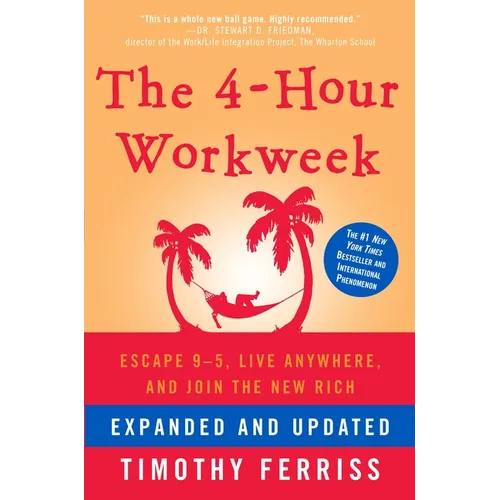 The 4-Hour Workweek: Escape 9-5, Live Anywhere, and Join the New Rich