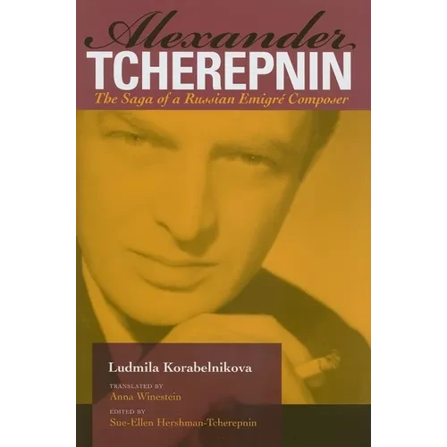 Alexander Tcherepnin: The Saga of a Russian Emigré Composer - Hardcover