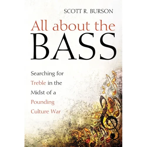All about the Bass: Searching for Treble in the Midst of a Pounding Culture War - Hardcover