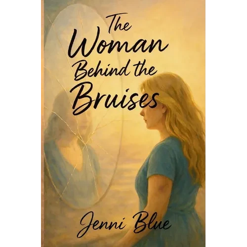 The Woman Behind the Bruises: A Journey Through Love, Loss, and Strength - Paperback