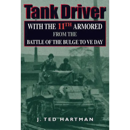 Tank Driver: With the 11th Armored from the Battle of the Bulge to Ve Day - Hardcover - IBook Store