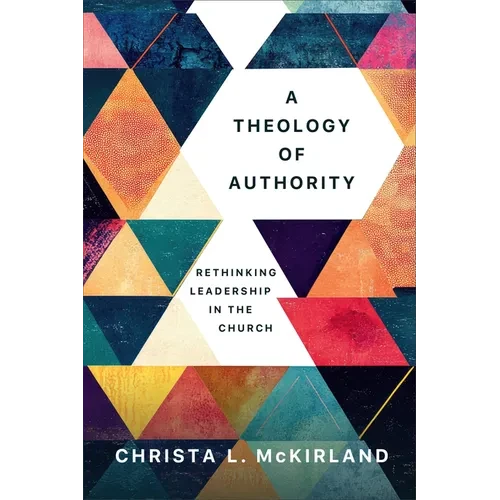 Theology of Authority: Rethinking Leadership in the Church - Hardcover