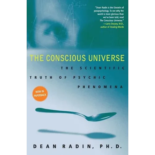 The Conscious Universe: The Scientific Truth of Psychic Phenomena - Paperback
